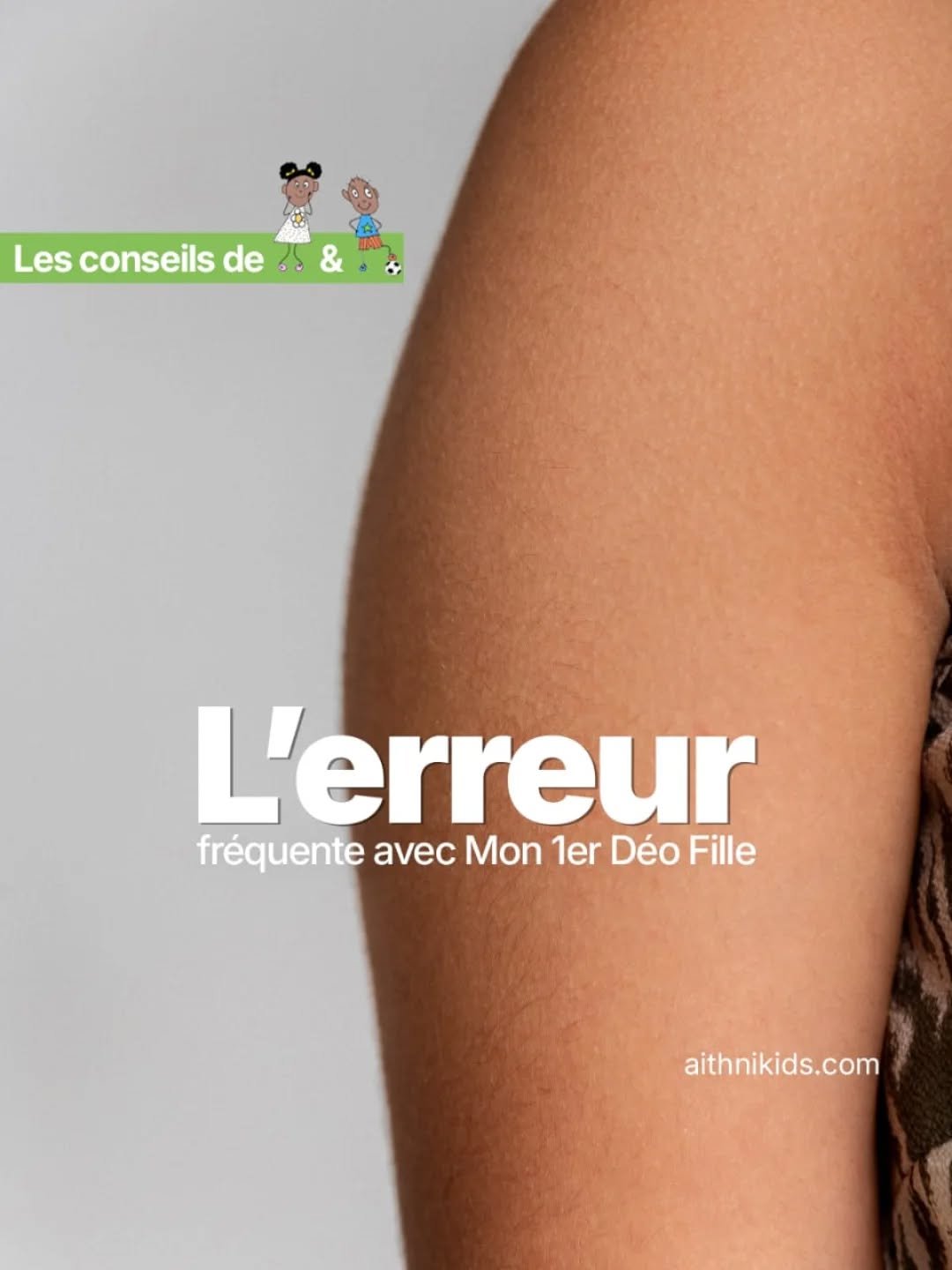 Aujourd’hui, Aith vous glisse un conseil simple mais important pour bien utiliser Mon 1er Déo Fille.
Voici une erreur que les enfants font parfois avec le déodorant crème : l’appliquer sur des aisselles encore humides.
Pour bien faire, les aisselles doivent être propres et bien sèches avant l’application. Cela permet au produit de mieux adhérer à la peau, d’être plus confortable à porter au quotidien, et d’être utilisé dans de bonnes conditions.
Avec Mon 1er Déo Fille, l’idée n’est pas seulement d’utiliser un produit, mais aussi d’apprendre dès le plus jeune âge les bons gestes d’hygiène et les petites habitudes qui font la différence.